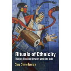 Rituals of Ethnicity: Thangmi Identities Between Nepal and India
