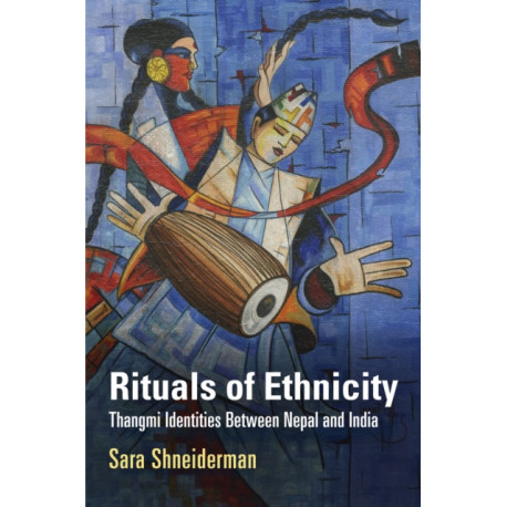 Rituals of Ethnicity: Thangmi Identities Between Nepal and India