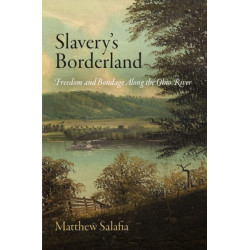 Slavery's Borderland: Freedom and Bondage Along the Ohio River