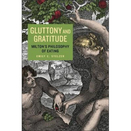 Gluttony and Gratitude: Milton’s Philosophy of Eating