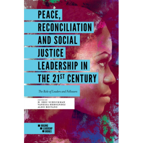 Peace, Reconciliation and Social Justice Leadership in the 21st Century: The Role of Leaders and Followers