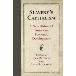 Slavery's Capitalism: A New History of American Economic Development