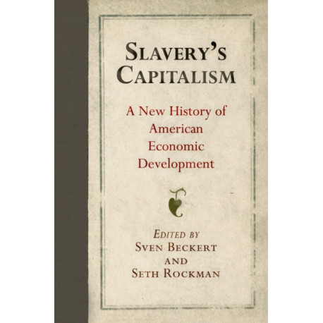 Slavery's Capitalism: A New History of American Economic Development