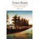 Town Born: The Political Economy of New England from Its Founding to the Revolution