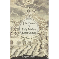 John Donne and Early Modern Legal Culture: The End of Equity in the Satyres