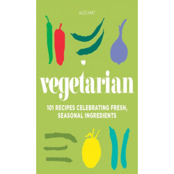 Vegetarian: 101 recipes celebrating fresh, seasonal ingredients