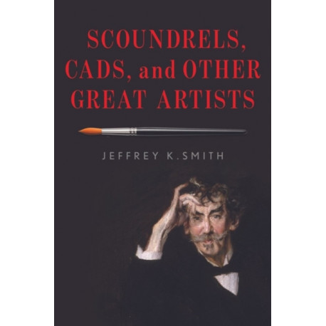 Scoundrels, Cads, and Other Great Artists