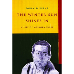 The Winter Sun Shines In: A Life of Masaoka Shiki