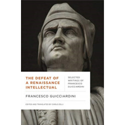 The Defeat of a Renaissance Intellectual: Selected Writings of Francesco Guicciardini