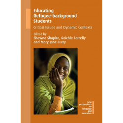 Educating Refugee-background Students: Critical Issues and Dynamic Contexts