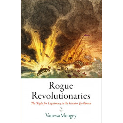 Rogue Revolutionaries: The Fight for Legitimacy in the Greater Caribbean