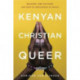 Kenyan, Christian, Queer: Religion, LGBT Activism, and Arts of Resistance in Africa