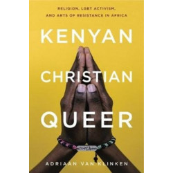 Kenyan, Christian, Queer: Religion, LGBT Activism, and Arts of Resistance in Africa