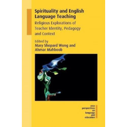 Spirituality and English Language Teaching: Religious Explorations of Teacher Identity, Pedagogy and Context