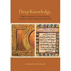 Deep Knowledge: Ways of Knowing in Sufism and Ifa, Two West African Intellectual Traditions