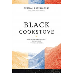 Black Cookstove: Meditations on Literature, Culture, and Cuisine in Colombia