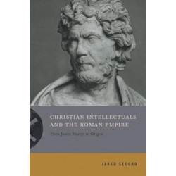 Christian Intellectuals and the Roman Empire: From Justin Martyr to Origen