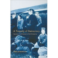 A Tragedy of Democracy: Japanese Confinement in North America
