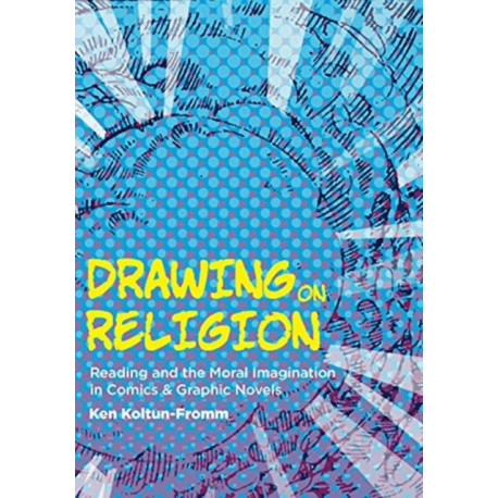 Drawing on Religion: Reading and the Moral Imagination in Comics and Graphic Novels