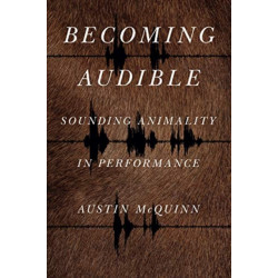 Becoming Audible: Sounding Animality in Performance