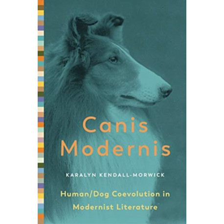 Canis Modernis: Human/Dog Coevolution in Modernist Literature