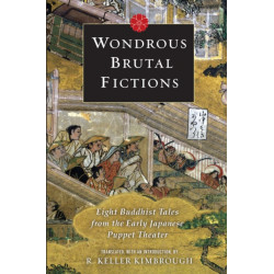 Wondrous Brutal Fictions: Eight Buddhist Tales from the Early Japanese Puppet Theater
