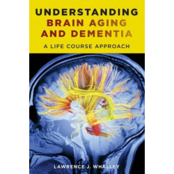 Understanding Brain Aging and Dementia: A Life Course Approach