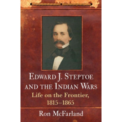 Edward J. Steptoe and the Indian Wars: Life on the Frontier, 1815-1865