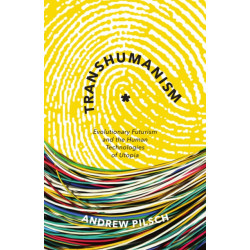 Transhumanism: Evolutionary Futurism and the Human Technologies of Utopia