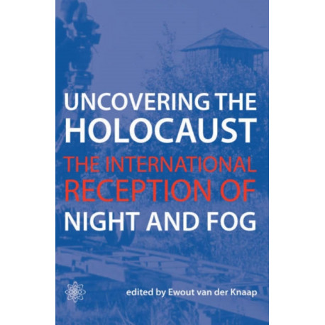 Uncovering the Holocaust – The International Reception of Night and Fog