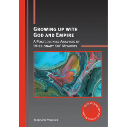Growing up with God and Empire: A Postcolonial Analysis of ‘Missionary Kid’ Memoirs