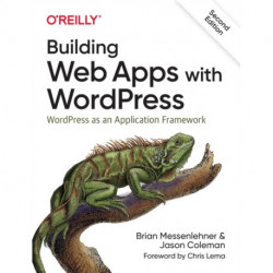 Building Web Apps with WordPress 2e: WordPress as an Application Framework
