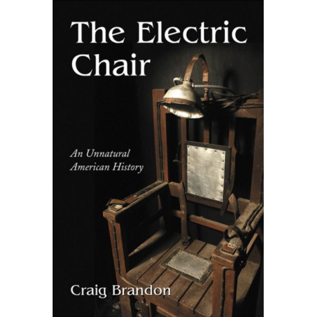 The Electric Chair: An Unnatural American History