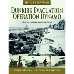 Dunkirk Evacuation - Operation Dynamo: Nine Days that Saved an Army