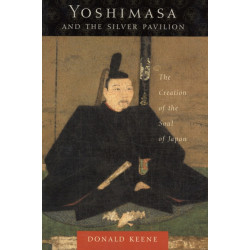 Yoshimasa and the Silver Pavilion: The Creation of the Soul of Japan