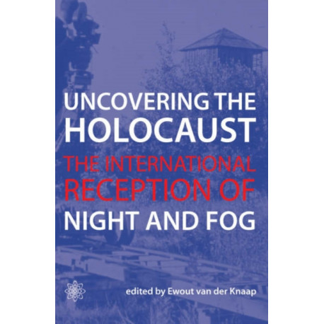 Uncovering the Holocaust – The International Reception of Night and Fog