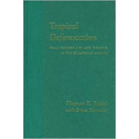Tropical Deforestation: Small Farmers and Land Clearing in the Ecudorian Amazon