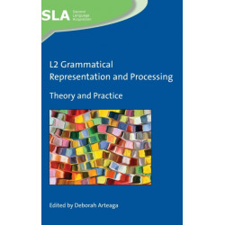 L2 Grammatical Representation and Processing: Theory and Practice