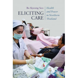 Eliciting Care: Health and Power in Northern Thailand