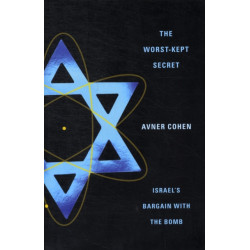 The Worst-Kept Secret: Israel's Bargain with the Bomb