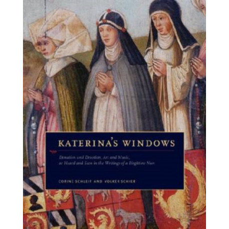 Katerina's Windows: Donation and Devotion, Art and Music, as Heard and Seen in the Writings of a Birgittine Nun