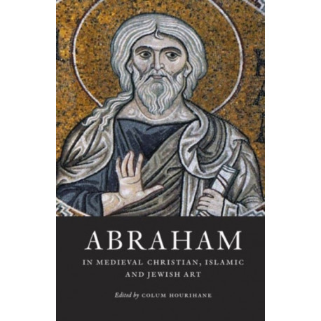 Abraham in Medieval Christian, Islamic, and Jewish Art