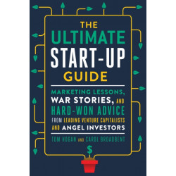 The Ultimate Startup Guide: Marketing Lessons, War Stories, and Hard-Won Advice from Leading Venture Capitalists and Angel Investors