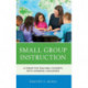 Small Group Instruction: A Forum for Teaching Students with Learning Challenges