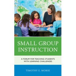 Small Group Instruction: A Forum for Teaching Students with Learning Challenges
