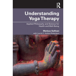 Understanding Yoga Therapy: Applied Philosophy and Science for Health and Well-Being