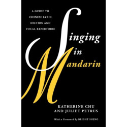 Singing in Mandarin: A Guide to Chinese Lyric Diction and Vocal Repertoire