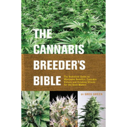 The Cannabis Breeder's Bible: The Definitive Guide to Marijuana Varieties and Creating Strains for the Seed Market