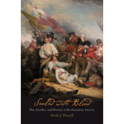 Sealed with Blood: War, Sacrifice, and Memory in Revolutionary America