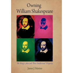 Owning William Shakespeare: The King's Men and Their Intellectual Property